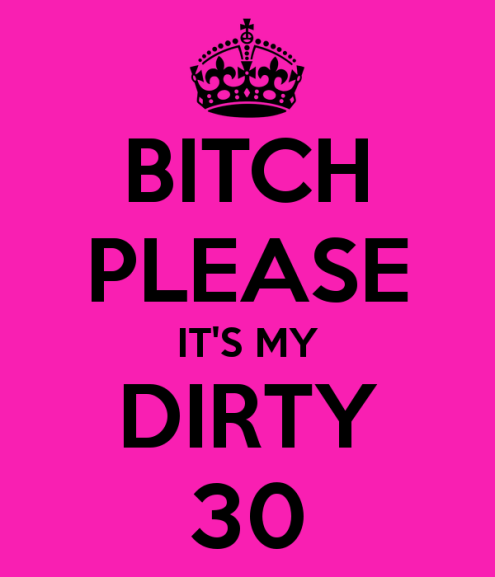 bitch-please-it-s-my-dirty-30